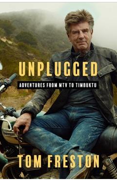 Unplugged: Adventures from MTV to Timbuktu - Tom Freston
