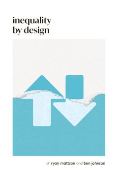 Inequality by Design: How a Rigged Economy Fractures America and What We Can Do about It - Ben Johnson