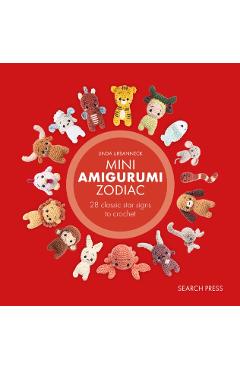 Mini Amigurumi Zodiac: 28 Classic and Chinese Star Signs to Crochet - Linda Urbanneck