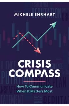 Crisis Compass: How to Communicate When It Matters Most - Michele Ehrhart