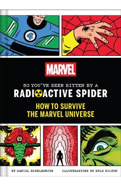 Marvel So You've Been Bitten by a Radioactive Spider: How to Survive the Marvel Universe - Daniel Kibblesmith