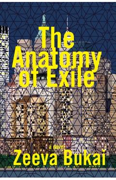 The Anatomy of Exile: A Novel - Zeeva Bukai