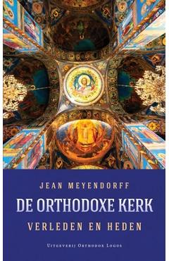 De Orthodoxe Kerk: Verleden en heden - Jean Meyendorff