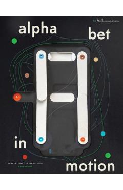 Alphabet in Motion: How Letters Get Their Shape - Kelli Anderson