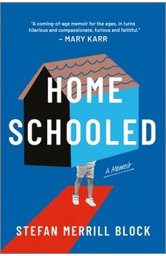 Homeschooled: A Memoir - Stefan Merrill Block