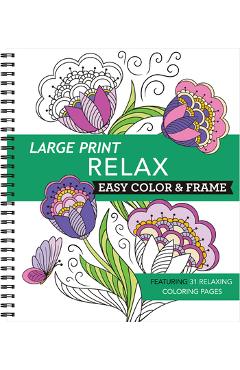 Large Print Easy Color & Frame - Relax: Featuring 31 Relaxing Coloring Pages -