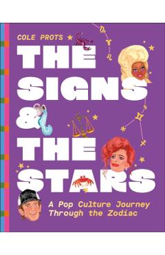 The Signs and the Stars: A Pop Culture Journey Through the Zodiac - Cole Prots