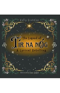The Legend of Tír Na nÓg - A Lyrical Retelling - Kelly Grettler