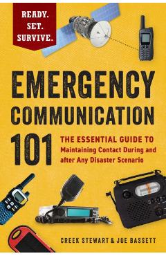 Emergency Communication 101: The Essential Guide to Maintaining Contact During and After Any Disaster Scenario - Creek Stewart