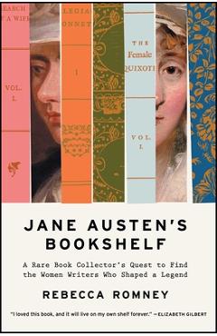 Jane Austen's Bookshelf: A Rare Book Collector's Quest to Find the Women Writers Who Shaped a Legend - Rebecca Romney