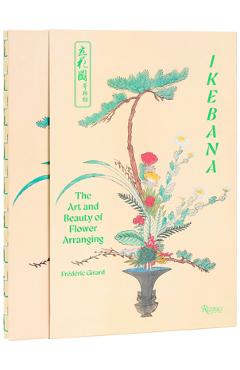 Ikebana: The Art and Beauty of Flower Arranging - Frédéric Girard
