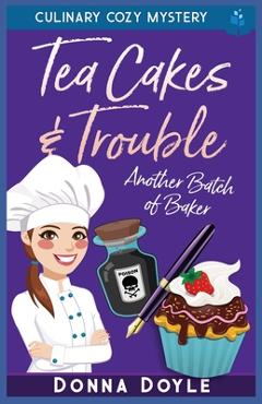 Tea Cakes & Trouble: Culinary Cozy Mystery - Donna Doyle