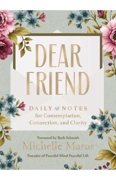 Dear Friend: Daily Love Notes for Contemplation, Connection, and Clarity (365 Days) - Michelle Maros