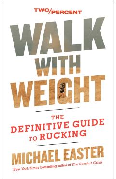 Walk with Weight: The Definitive Guide to Rucking - Michael Easter