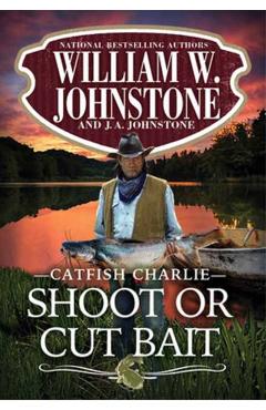 Shoot or Cut Bait - William W. Johnstone