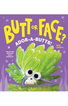Butt or Face? Volume 4: Ador-A-Butts! - Kari Lavelle