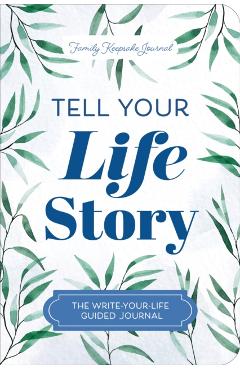 Tell Your Life Story: The Write-Your-Life Guided Journal - Jeffrey Mason