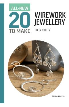 All-New Twenty to Make: Wirework Jewellery - Holly Berkley
