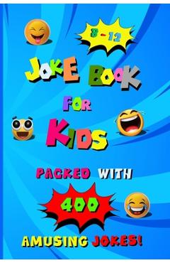 400 Amusing Jokes Packed in Joke Book for Kids 8-12: A Charming Read Full of Knock Knock Jokes and Laugh Out Loud Fun for Children, Packed with Creati - Lily Rainbowshine