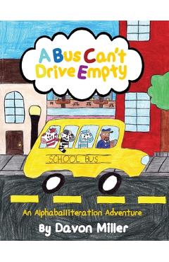 A Bus Can\'t Drive Empty: An Alphaballiteration Adventure - Davon Miller