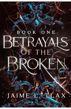 Betrayals of the Broken - Jaime L. Tlax