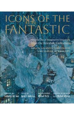 Icons of the Fantastic: Illustrations of Imaginative Literature from the Korshak Collection - Amanda T. Zehnder