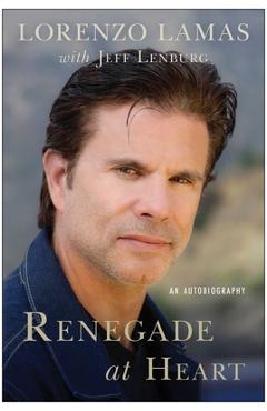 Renegade at Heart: An Autobiography - Lorenzo Lamas