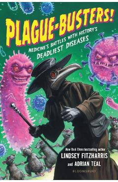 Plague-Busters!: Medicine\'s Battles with History\'s Deadliest Diseases - Lindsey Fitzharris