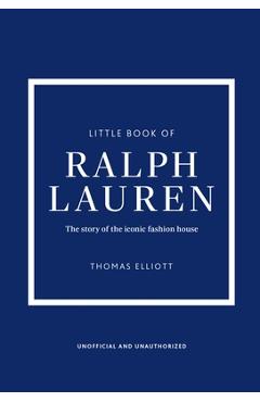 Little Book of Ralph Lauren: The Story of the Iconic Fashion House - Thomas Elliott