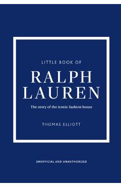 Little Book of Ralph Lauren: The Story of the Iconic Fashion House - Thomas Elliott