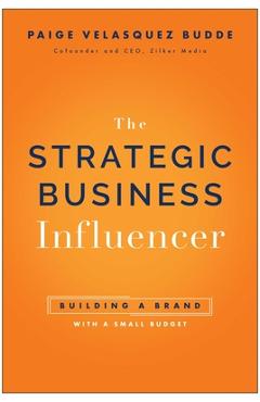 Strategic Business Influencer: Building a Brand with a Small Budget - Paige Velasquez Budde