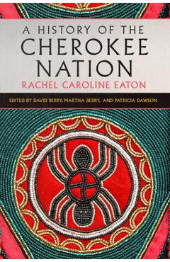 A History of the Cherokee Nation: Volume 26 - Rachel Caroline Eaton