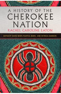 A History of the Cherokee Nation: Volume 26 - Rachel Caroline Eaton
