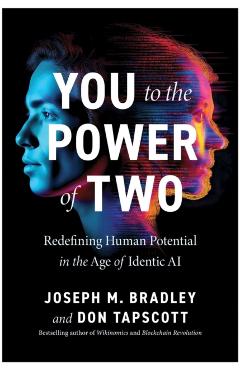 You to the Power of Two: Redefining Human Potential in the Age of Identic AI - Joseph Bradley