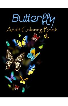 Butterfly adult coloring book: 50 stress relieving butterfly designs - Dasanix Gefinix