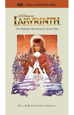 Labyrinth: Vhs: The Making of Jim Henson's Iconic Film - Paula M. Block