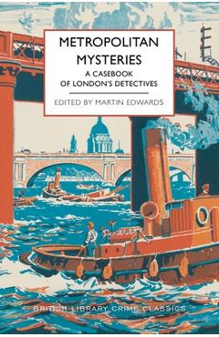Metropolitan Mysteries: A Casebook of London\'s Detectives - Martin Edwards