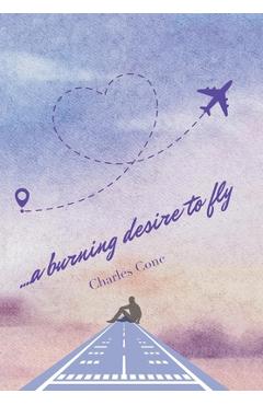 ...a burning desire to fly - Charles Cone