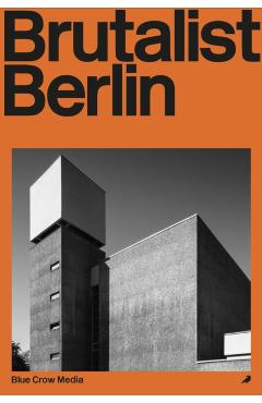 Brutalist Berlin - Felix Torkar