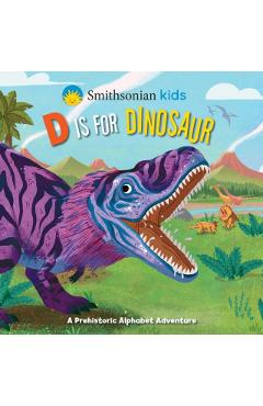 Smithsonian Kids: D Is for Dinosaur - Courtney Acampora