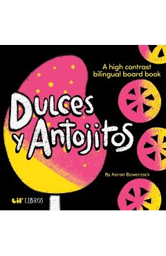Dulces Y Antojitos: A High Contrast Bilingual Board Book - Aaron Bowersock