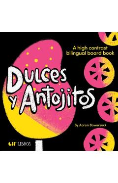 Dulces Y Antojitos: A High Contrast Bilingual Board Book - Aaron Bowersock