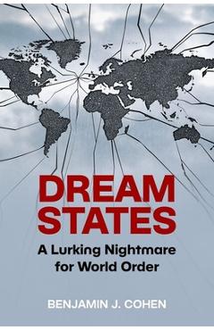 Dream States: A Lurking Nightmare for World Order - Benjamin J. Cohen