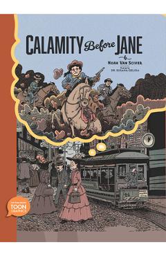 Calamity Before Jane: A Toon Graphic - Noah Van Sciver