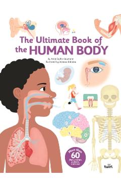 The Ultimate Book of the Human Body - Anne-sophie Baumann
