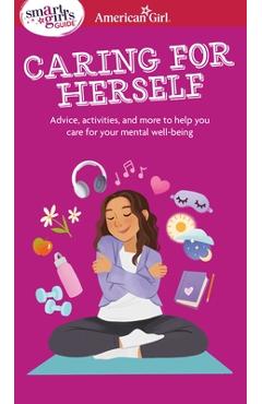Smart Girl's Guide to Caring for Herself: Making Smart and Strong Choices to Help You Stay Positive During Changing and Challenging Times - Erin Falligant