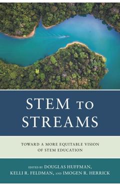 STEM to STREAMS: Toward a More Equitable Vision of STEM Education - Douglas Huffman