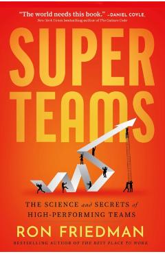 Superteams: The Science and Secrets of High-Performing Teams - Ron Friedman