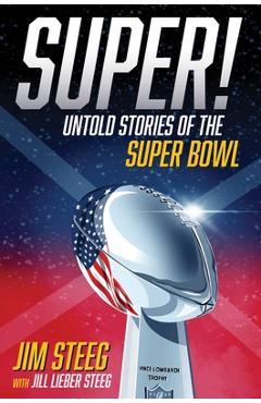 Super!: Untold Stories of the Super Bowl - Jim Steeg