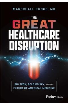 The Great Healthcare Disruption: Big Tech, Bold Policy, and the Future of American Medicine - Marschall Runge